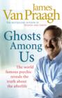 Ghosts Among Us : Uncovering the Truth About the Other Side - eBook