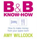 B & B Know-How : How to make money from your spare room - eBook