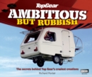 Top Gear: Ambitious but Rubbish : The Secrets Behind Top Gear's Craziest Creations - eBook