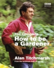 The Complete How To Be A Gardener - eBook