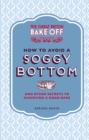 The Great British Bake Off: How to Avoid a Soggy Bottom and Other Secrets to Achieving a Good Bake - eBook