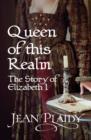 Queen of This Realm: The Story of Elizabeth I : (Queen of England Series) - eBook