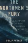 The Northmen's Fury : A History of the Viking World - eBook