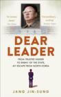 Dear Leader : North Korea's senior propagandist exposes shocking truths behind the regime - eBook