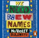 We Need New Names : From the twice Booker-shortlisted author of GLORY - eAudiobook