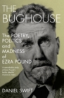 The Bughouse : The poetry, politics and madness of Ezra Pound - eBook