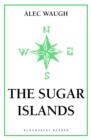 The Sugar Islands : A Collection of Pieces Written About the West Indies Between 1928 and 1953 - eBook