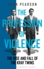 The Profession of Violence : The Rise and Fall of the Kray Twins - eBook