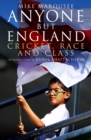 Anyone but England : Cricket, Race and Class - eBook