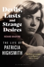 Devils, Lusts and Strange Desires : The Life of Patricia Highsmith - Book