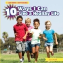 10 Ways I Can Live a Healthy Life - eBook