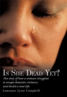 Is She Dead Yet? : The Story of How a Woman Struggled to Escape Domestic Violence and Build a New Life - eBook