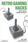 Retro Gaming Hacks : Tips & Tools for Playing the Classics - eBook