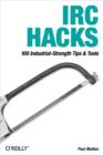 IRC Hacks : 100 Industrial-Strength Tips & Tools - eBook