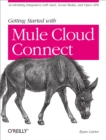 Getting Started with Mule Cloud Connect : Accelerating Integration with SaaS, Social Media, and Open APIs - eBook