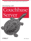 Developing with Couchbase Server : Building Scalable, Flexible Database-Based Applications - eBook