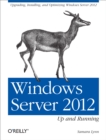 Windows Server 2012: Up and Running : Upgrading, Installing, and Optimizing Windows Server 2012 - eBook
