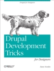 Drupal Development Tricks for Designers : A Designer Friendly Guide to Drush, Git, and Other Tools - eBook