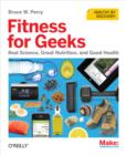 Fitness for Geeks : Real Science, Great Nutrition, and Good Health - eBook