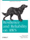 Resilience and Reliability on AWS : Engineering at Cloud Scale - eBook