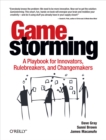 Gamestorming : A Playbook for Innovators, Rulebreakers, and Changemakers - eBook