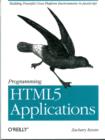 Programming HTML5 Applications : Building Powerful Cross-Platform Environments in JavaScript - Book