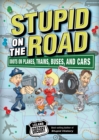 Stupid on the Road : Idiots on Planes, Trains, Buses, and Cars - eBook