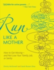 Run Like a Mother : How to Get Moving-and Not Lose Your Family, Job, or Sanity - eBook
