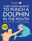 5 Very Good Reasons to Punch a Dolphin in the Mouth (And Other Useful Guides) - Book