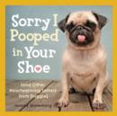 Sorry I Pooped in Your Shoe : And Other Heartwarming Letters from Doggie - Book