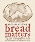 Bread Matters : The State of Modern Bread and a Definitive Guide to Baking Your Own - eBook