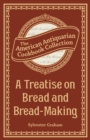 A Treatise on Bread and Bread-Making - eBook