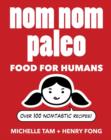 Nom Nom Paleo : Food for Humans - Book