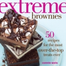 Extreme Brownies : 50 Recipes for the Most Over-the-Top Treats Ever - eBook