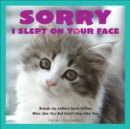 Sorry I Slept on Your Face : Breakup Letters from Kitties Who Like You but Don't Like-Like You - eBook