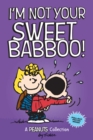 I'm Not Your Sweet Babboo! : A PEANUTS Collection - Book