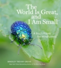 The World Is Great, and I Am Small : A Bug's Prayer for Mindfulness - eBook