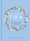 The Little Book of Fika : The Uplifting Daily Ritual of the Swedish Coffee Break - Book