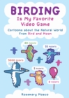 Birding Is My Favorite Video Game : Cartoons about the Natural World from Bird and Moon - eBook
