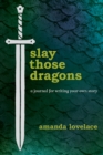 Slay Those Dragons : A Journal for Writing Your Own Story - Book