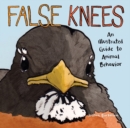 False Knees : An Illustrated Guide to Animal Behavior - Book