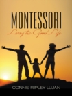 Montessori : Living the Good Life - eBook