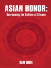 Asian Honor: Overcoming the Culture of Silence - eBook