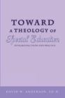 Toward a Theology of Special Education : Integrating Faith and Practice - eBook