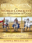 Revelation: the World Conquest of the Kingdom of God : The Interpretation of Revelation by the Sanhedrin, Romans, and Disciples of Jesus Christ - eBook