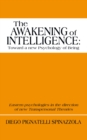 The Awakening of Intelligence: Toward a New Psychology of Being : Eastern Psychologies in the Direction of New Transpersonal Theories - eBook