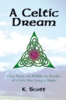 A Celtic Dream : Prose, Poetry, and Wildlife Art Sketches of a Celtic Man Living in Alaska - eBook
