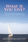 What If You Live? : The Truth About Retiring in the Early Twenty-First Century - eBook