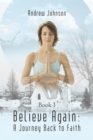 Believe Again: a Journey Back to Faith : Book I - eBook