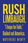Rush Limbaugh, "I Hope He Fails," Bailed out America. - eBook